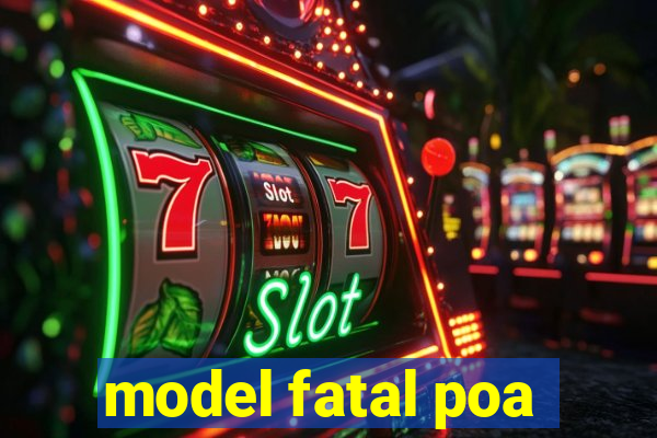 model fatal poa